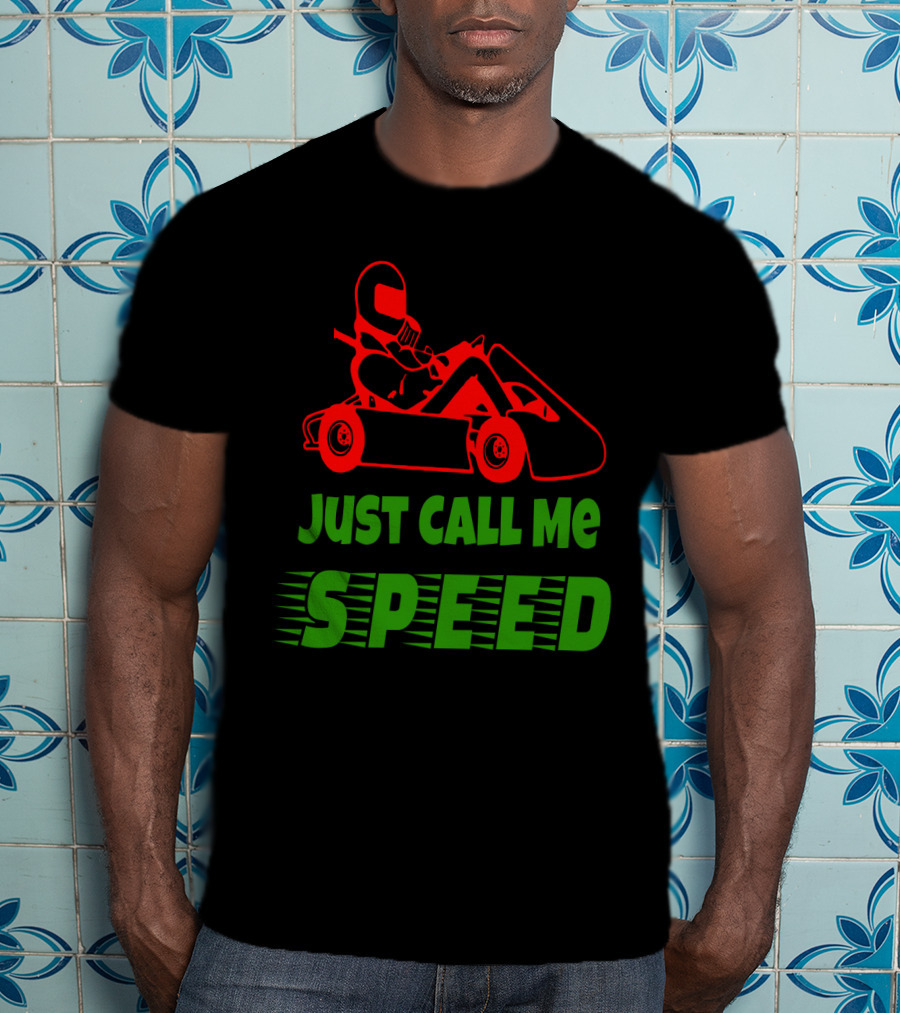 Just Call Me Speed Go Kart Racing Fun T-Shirt