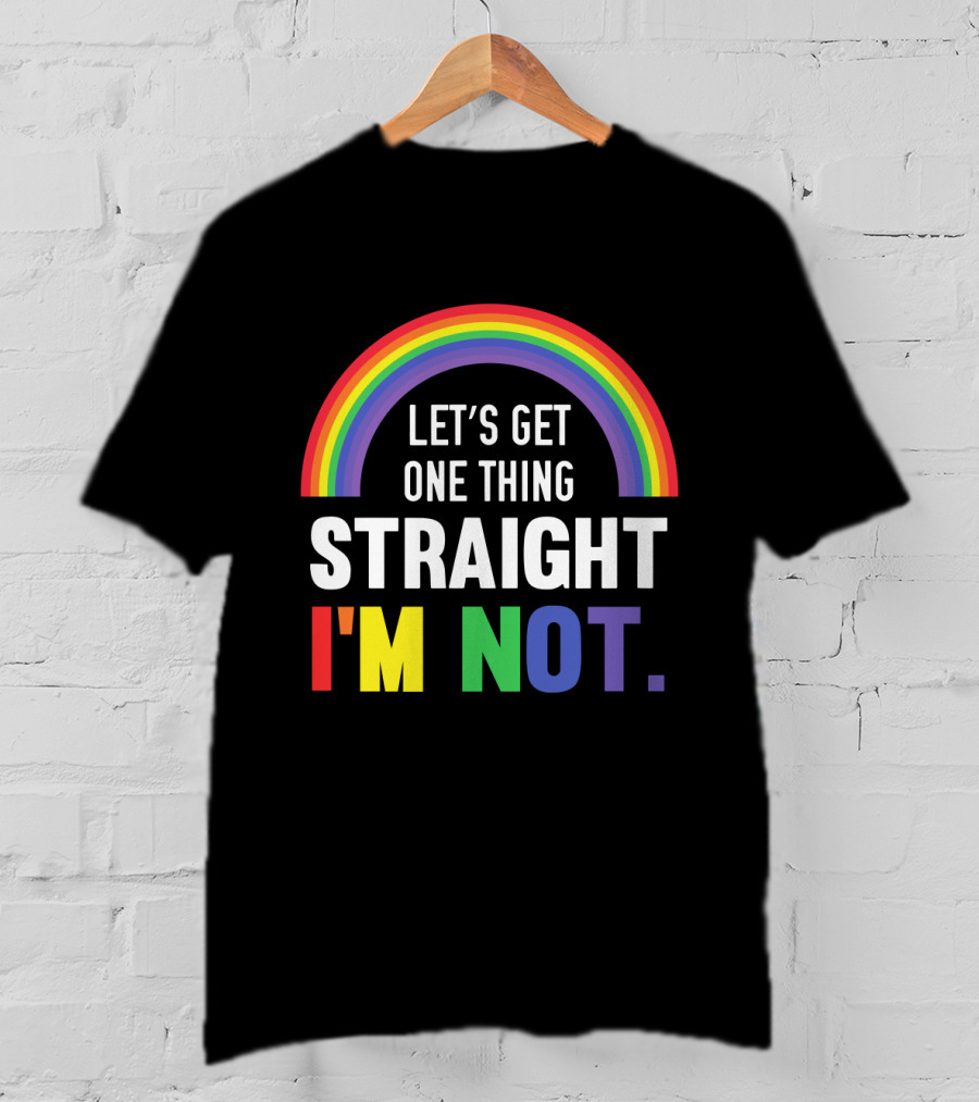 Let's Get One Thing Straight I'm Not With Rainbow Gay Pride T-Shirt