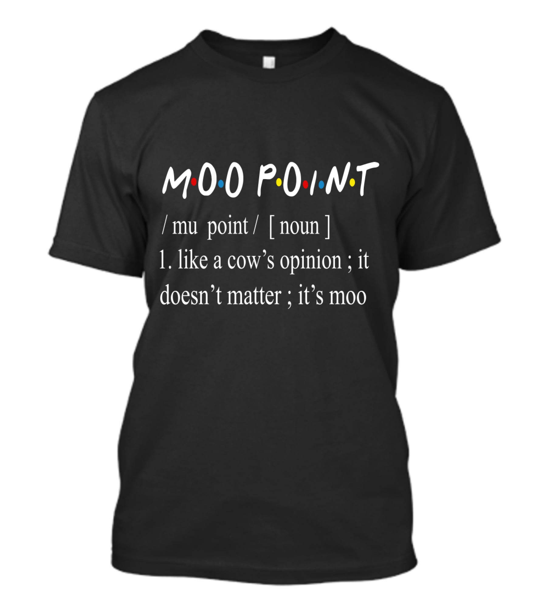 Moo Point Definition Like A Cow’s Opinion It Doesn’t Matter It's Moo T-Shirt