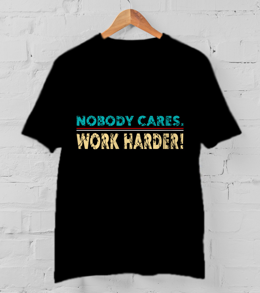 Nobody Cares Work Harder Retro Vintage Text T-Shirt