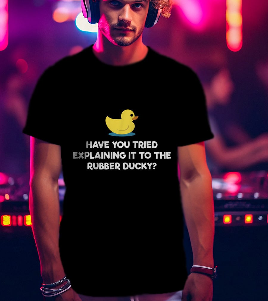 Have You Tried Explaining It To The Rubber Ducky Debugging Programmer T-Shirt