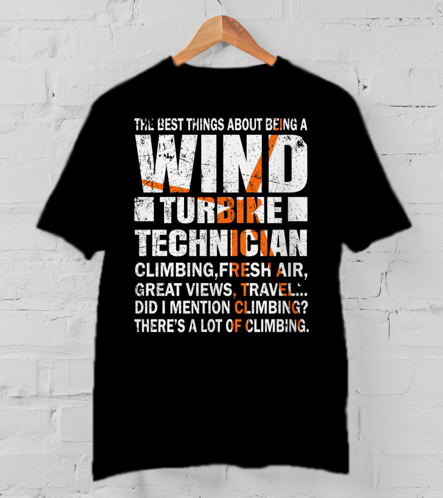 The Best Things About Being A Wind Turbine Technician Climbing Fresh Air Great Views Travel Did I Mention Climbing There's A Lot Of Climbing T-Shirt