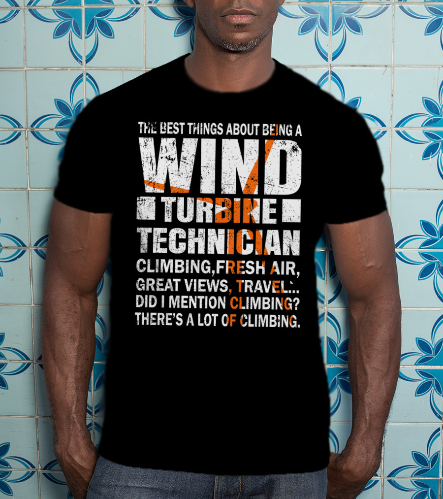 The Best Things About Being A Wind Turbine Technician Climbing Fresh Air Great Views Travel Did I Mention Climbing There's A Lot Of Climbing T-Shirt