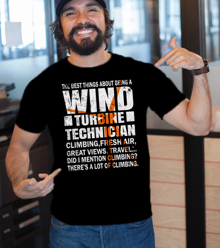 The Best Things About Being A Wind Turbine Technician Climbing Fresh Air Great Views Travel Did I Mention Climbing There's A Lot Of Climbing T-Shirt