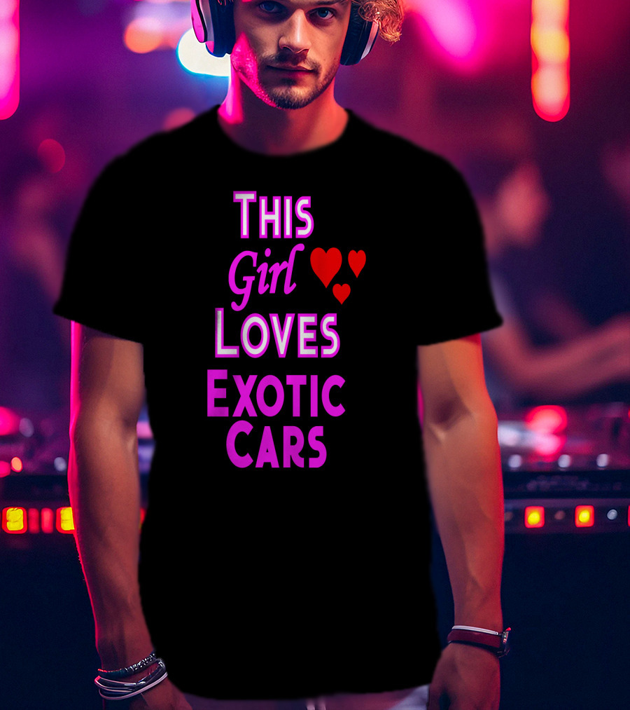 This Girl Loves Exotic Cars With Red Hearts T-Shirt