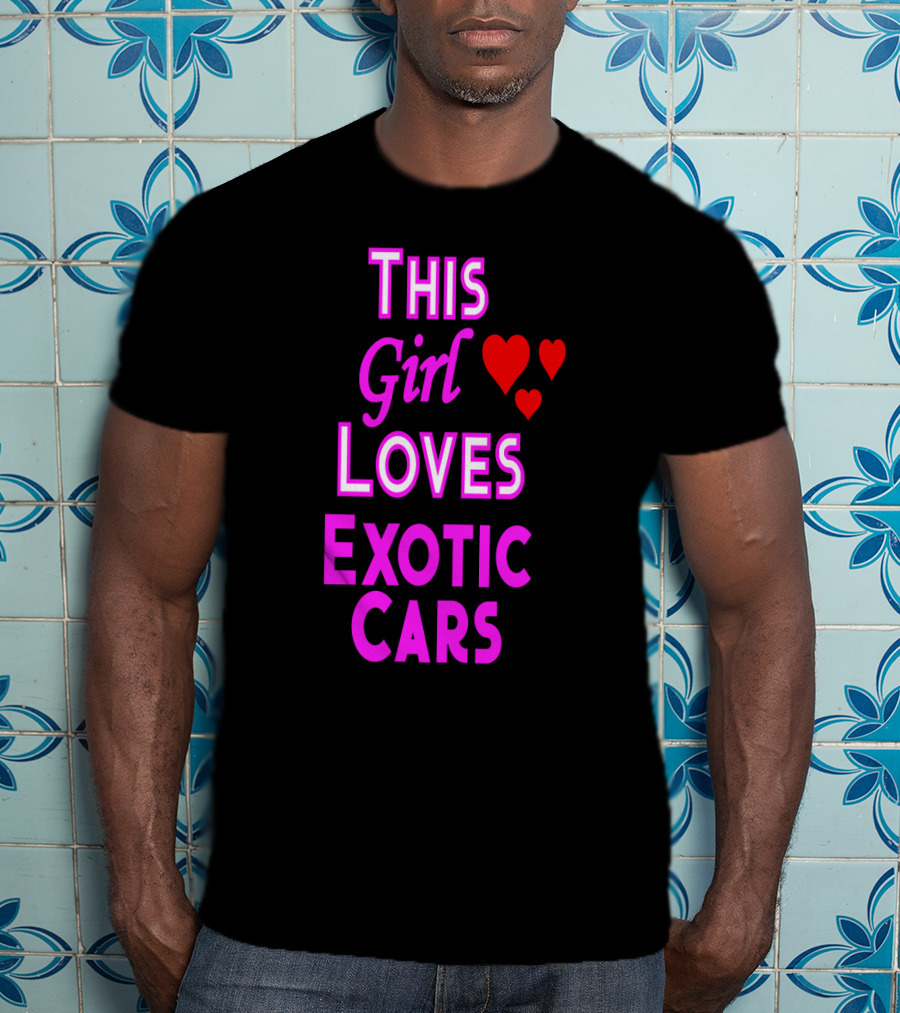 This Girl Loves Exotic Cars With Red Hearts T-Shirt