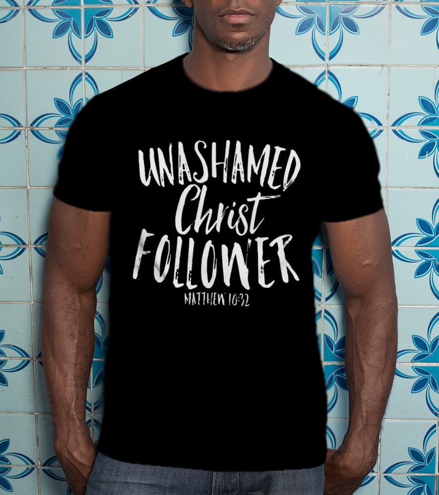 Unashamed Christ Follower Matthew 10:32 Christian Bold Faith T-Shirt
