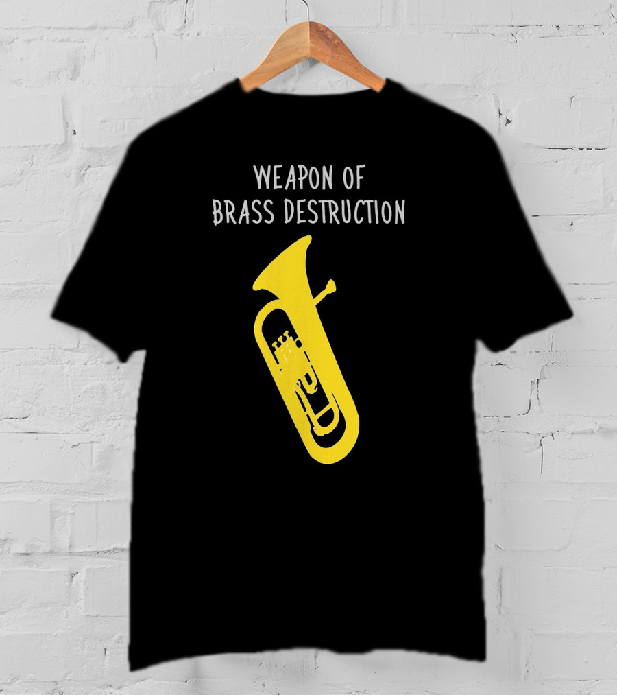 Weapon Of Brass Destruction Baritone Euphonium Humor T-Shirt