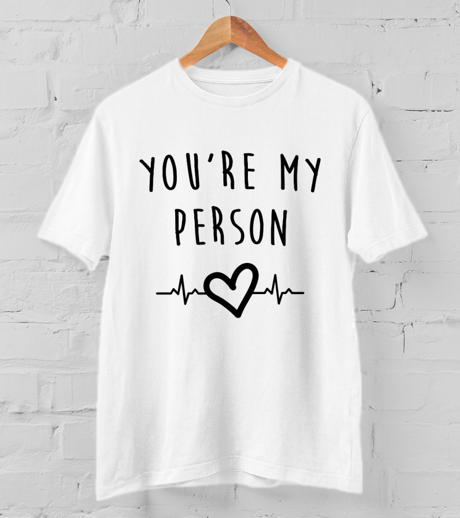 YOU'RE MY PERSON Heartbeat Heart T-Shirt