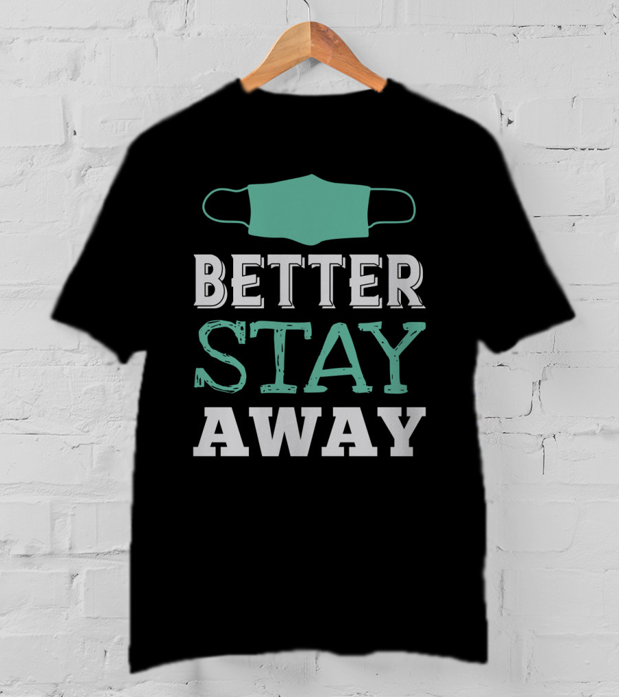 Better Stay Away Mask T-Shirt