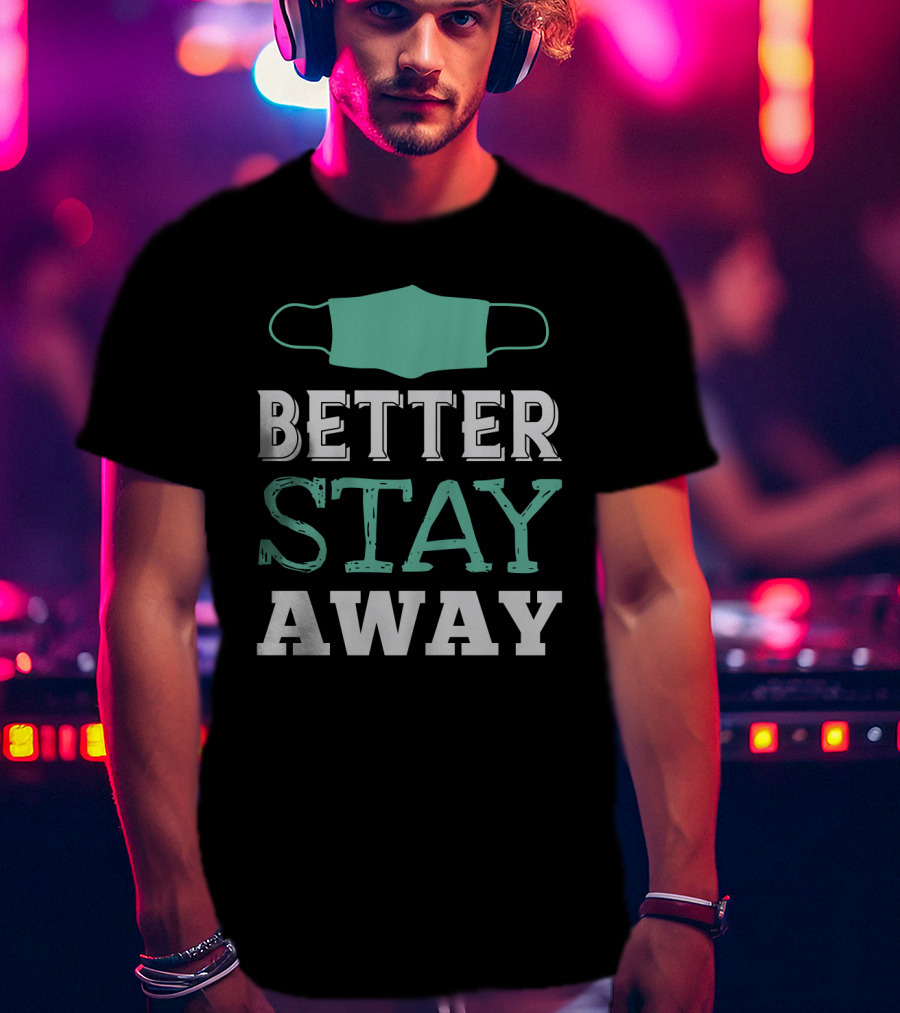 Better Stay Away Mask T-Shirt