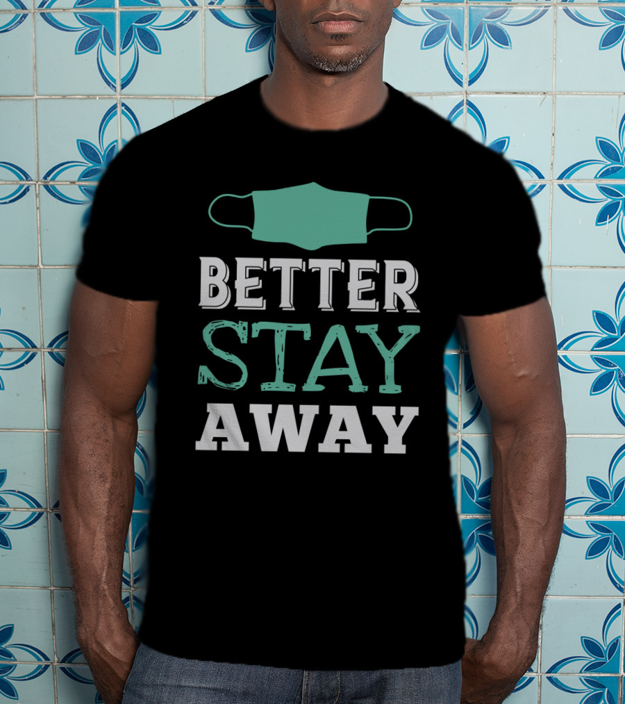Better Stay Away Mask T-Shirt