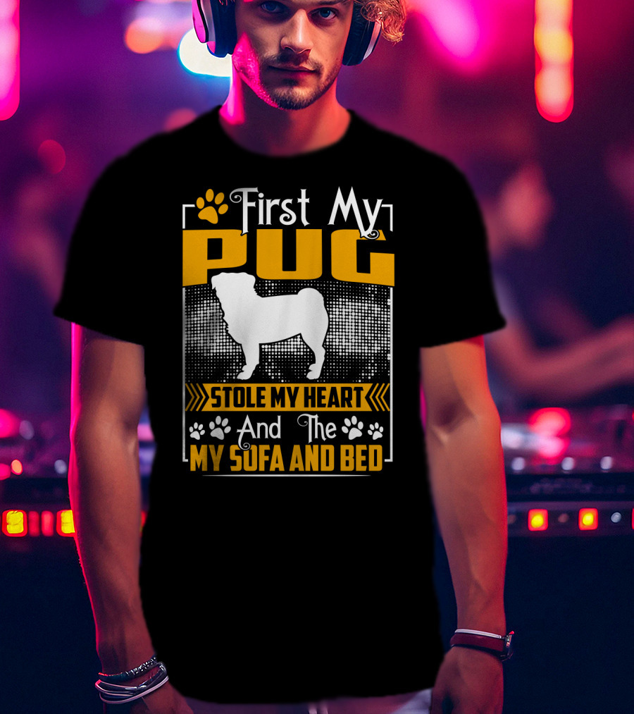 First My Pug Stole My Heart And Then My Sofa And Bed T-Shirt
