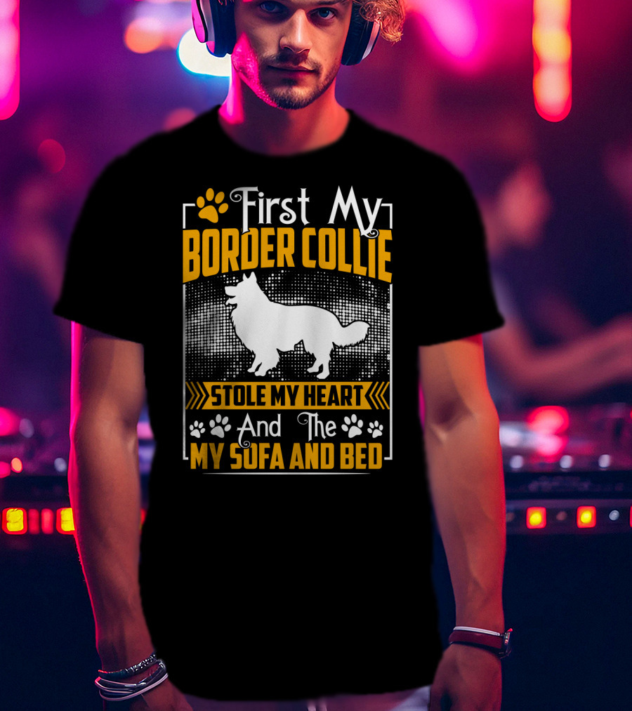 First My Border Collie Stole My Heart And The My Sofa And Bed T-Shirt