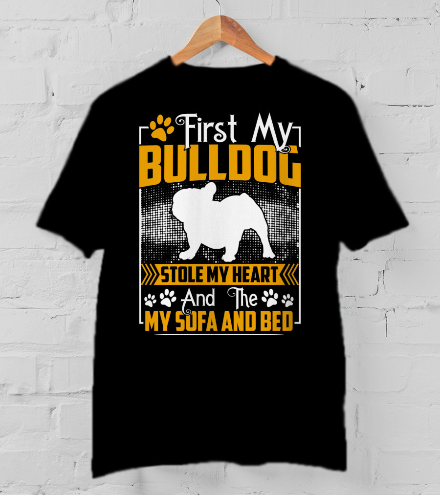 First My Bulldog Stole My Heart And The My Sofa And Bed T-Shirt