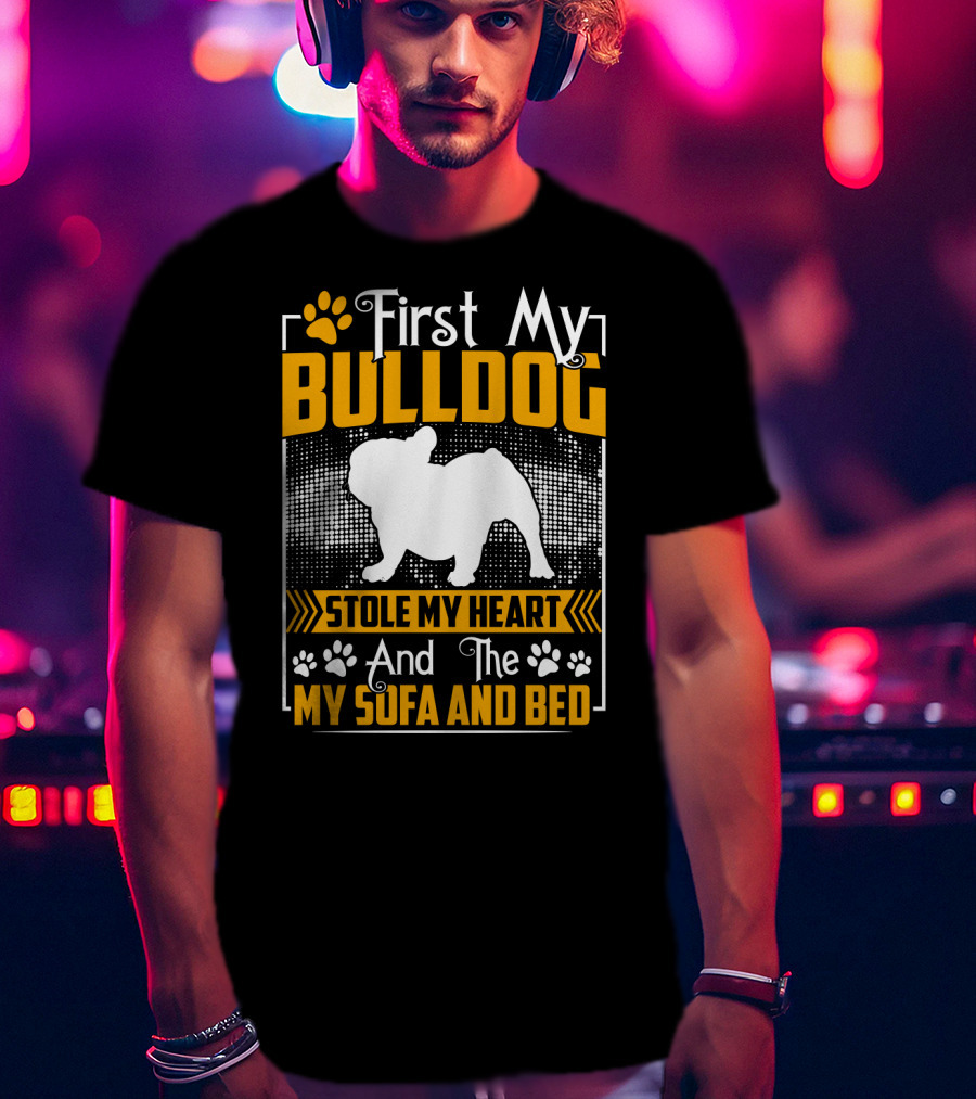 First My Bulldog Stole My Heart And The My Sofa And Bed T-Shirt