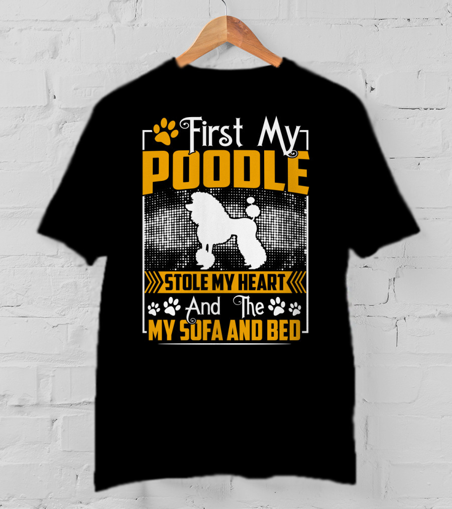 First My Poodle Stole My Heart And Then My Sofa And Bed Paws T-Shirt