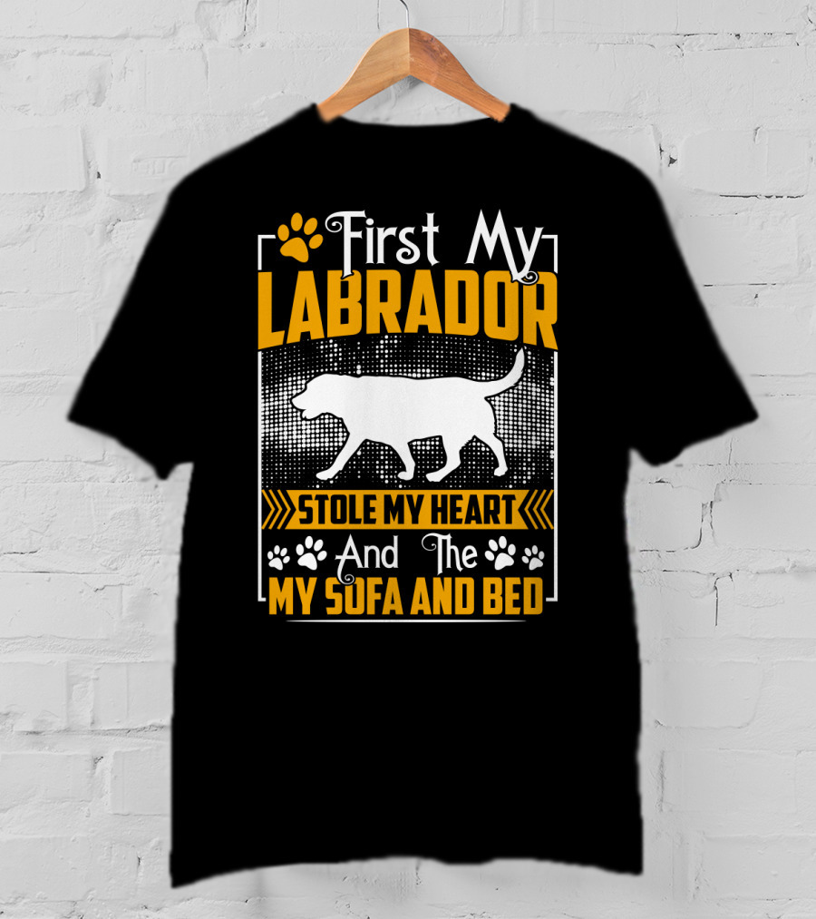 First My Labrador Stole My Heart And Then My Sofa And Bed T-Shirt