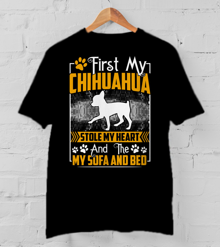 First My Chihuahua Stole My Heart And Then My Sofa And Bed T-Shirt
