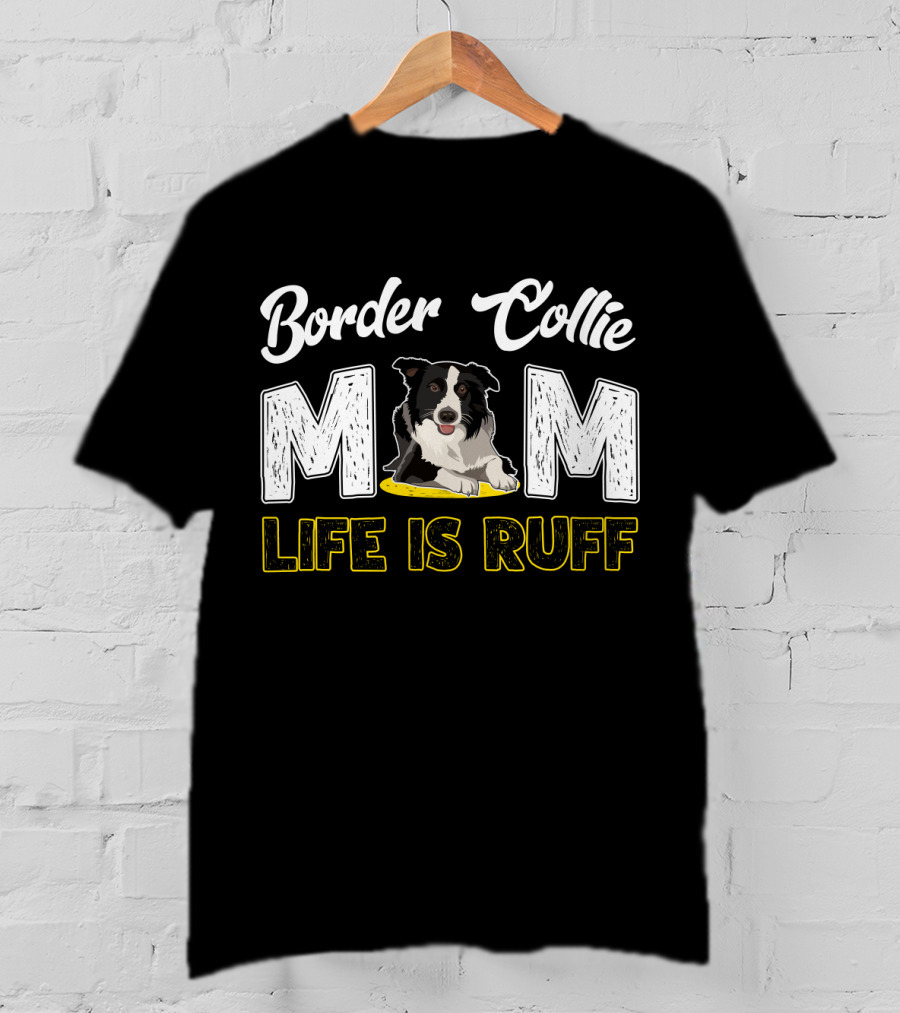 Border Collie Mom Life Is Ruff T-Shirt
