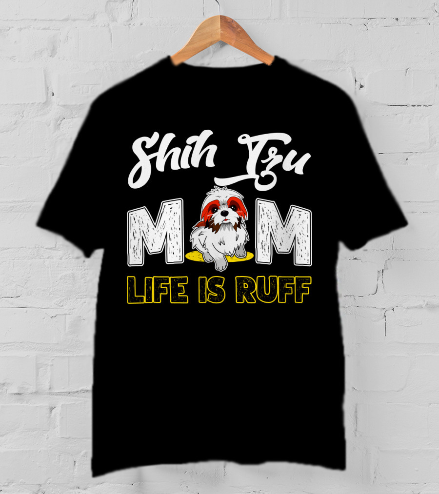 Shih Tzu Mom Life Is Ruff With Cute Dog T-Shirt