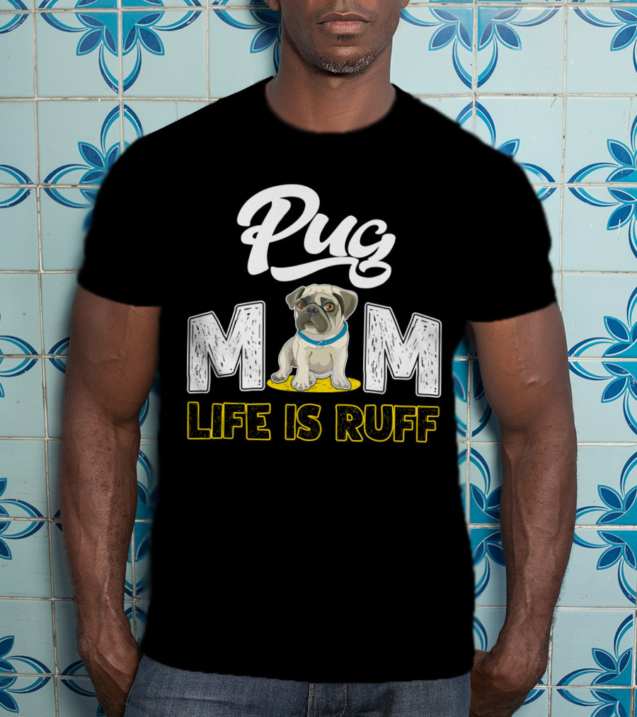 Pug Mom Life Is Ruff With Cute Pug T-Shirt
