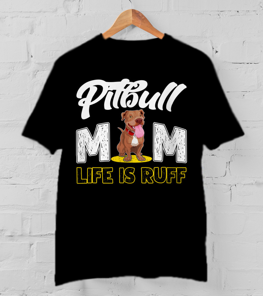 Pitbull Mom Life Is Ruff T-Shirt