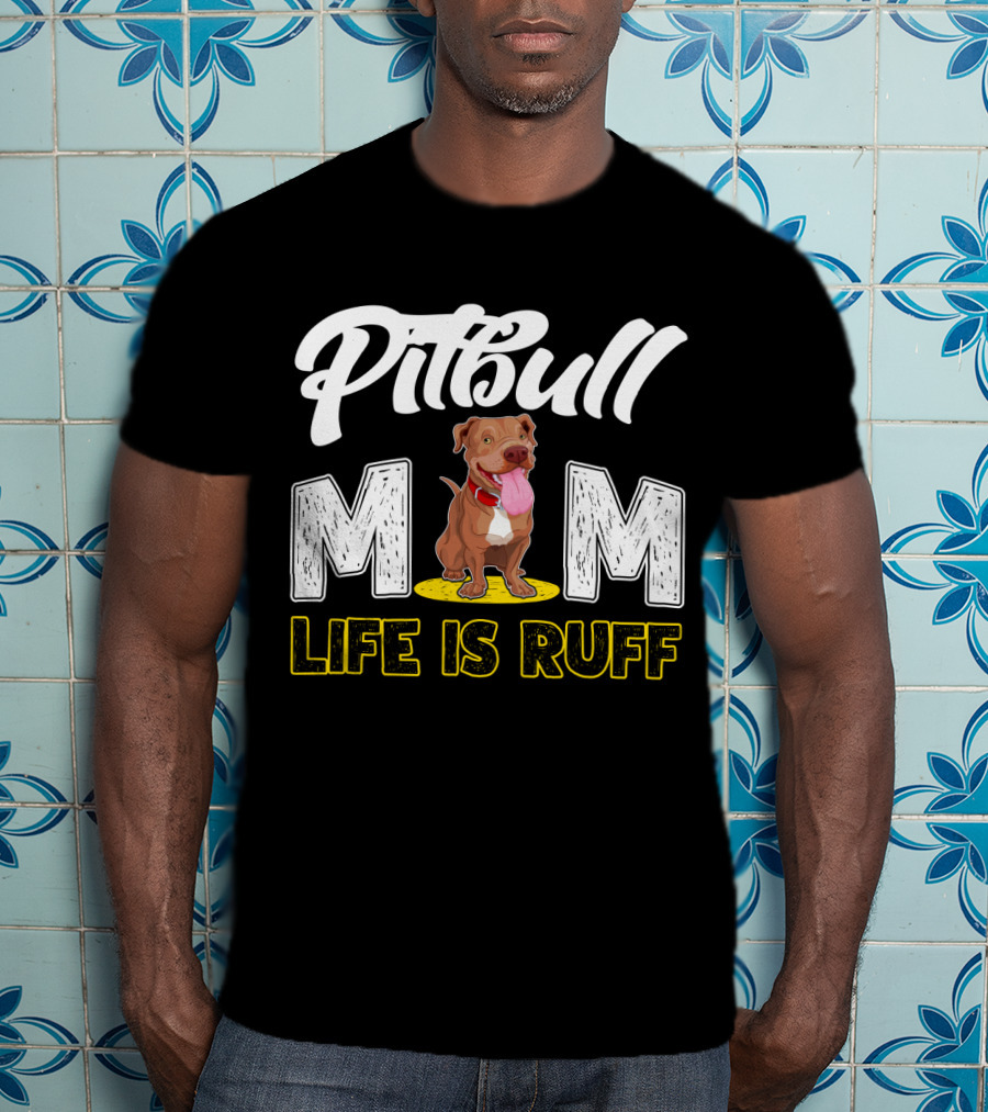 Pitbull Mom Life Is Ruff T-Shirt