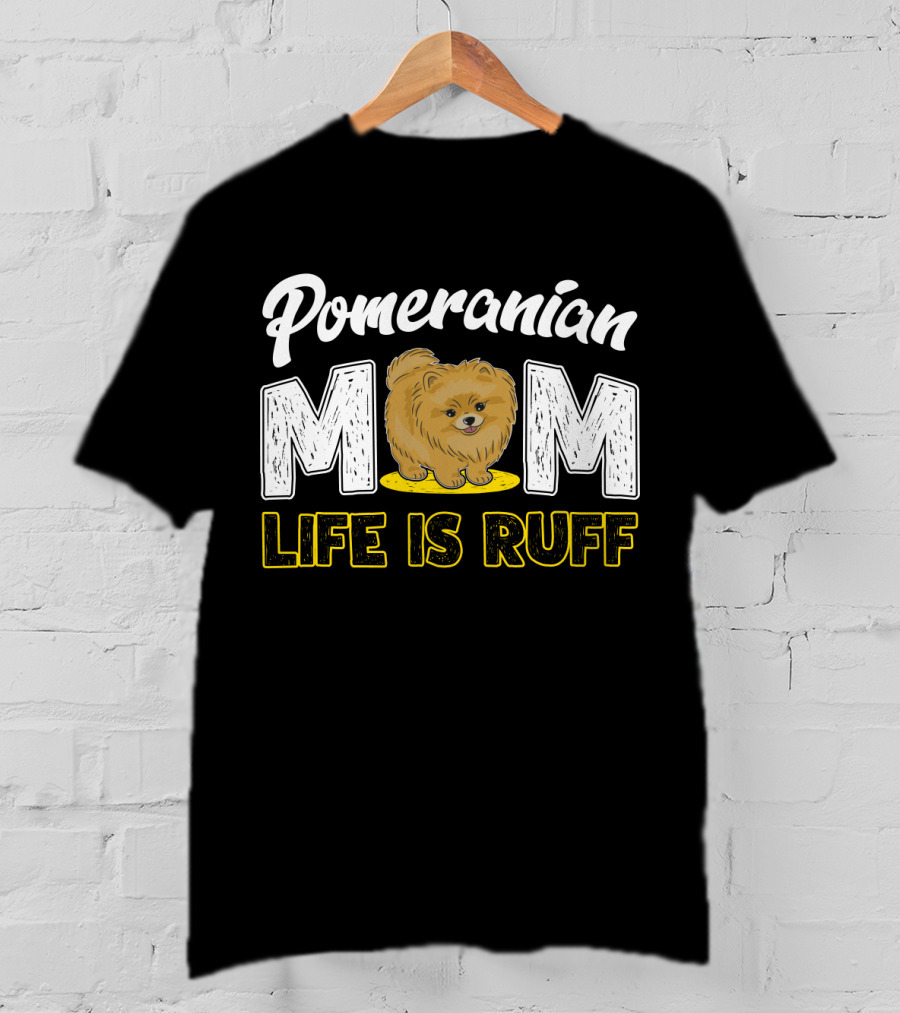 Pomeranian Mom Life Is Ruff Mom Pomeranian Life Is Ruff T-Shirt