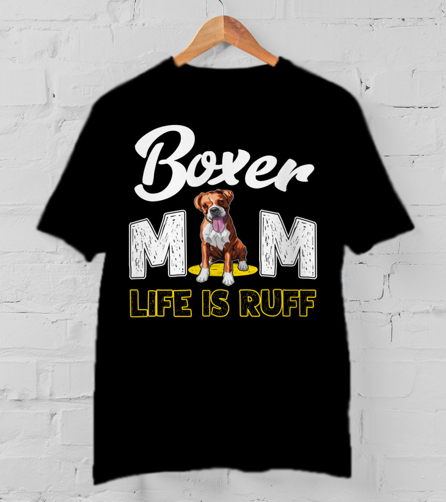 Boxer Mom Life Is Ruff Dog Lover T-Shirt