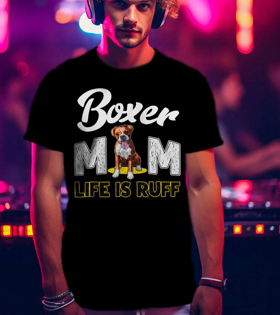 Boxer Mom Life Is Ruff Dog Lover T-Shirt