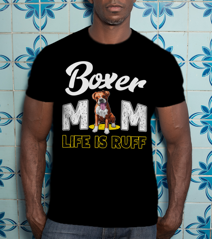 Boxer Mom Life Is Ruff Dog Lover T-Shirt