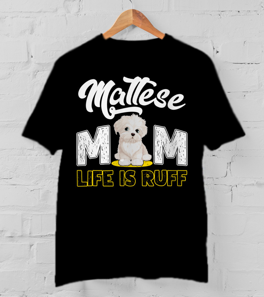 Maltese Mom Life Is Ruff Pupper T-Shirt