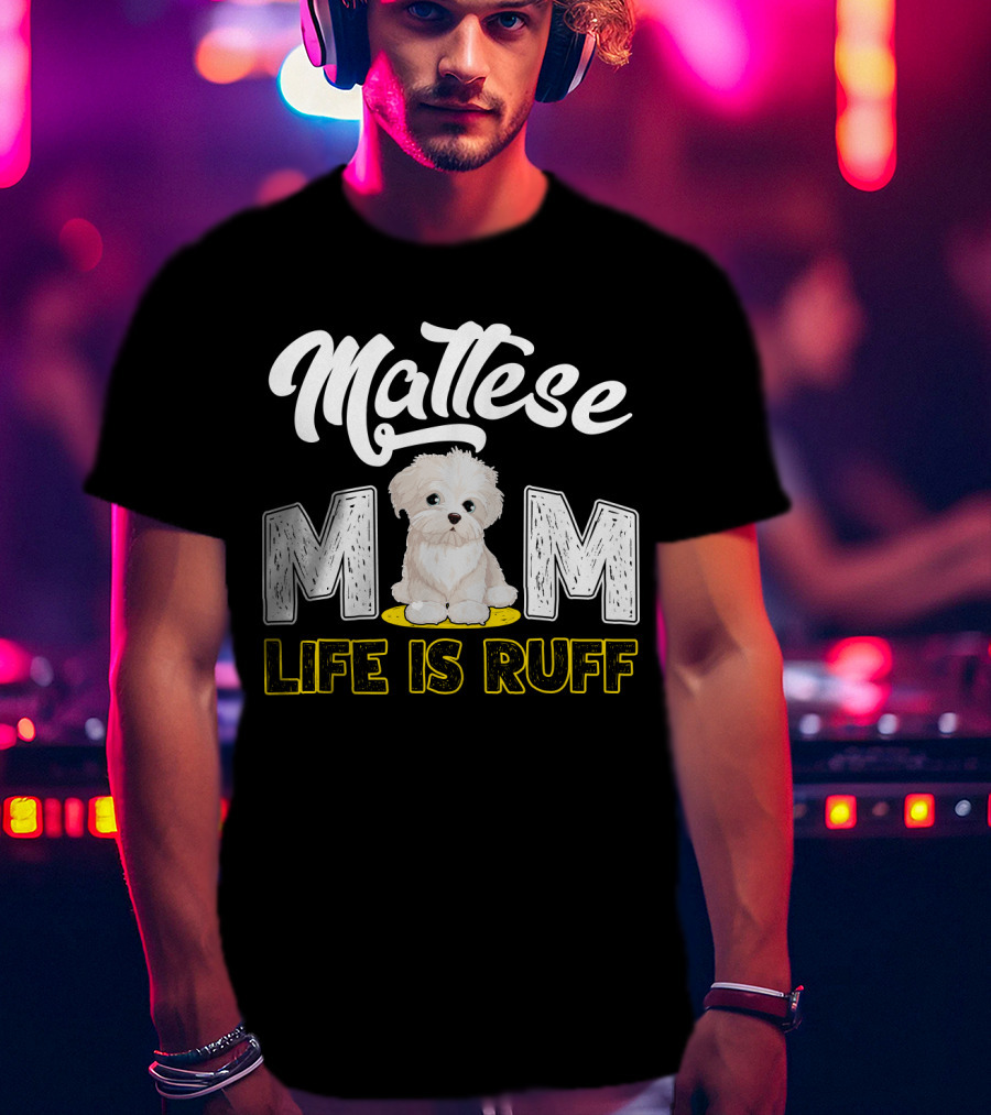 Maltese Mom Life Is Ruff Pupper T-Shirt