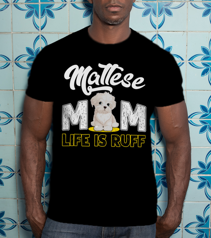 Maltese Mom Life Is Ruff Pupper T-Shirt