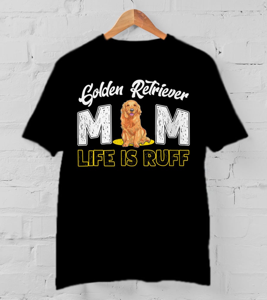 Golden Retriever Mom Life Is Ruff T-Shirt