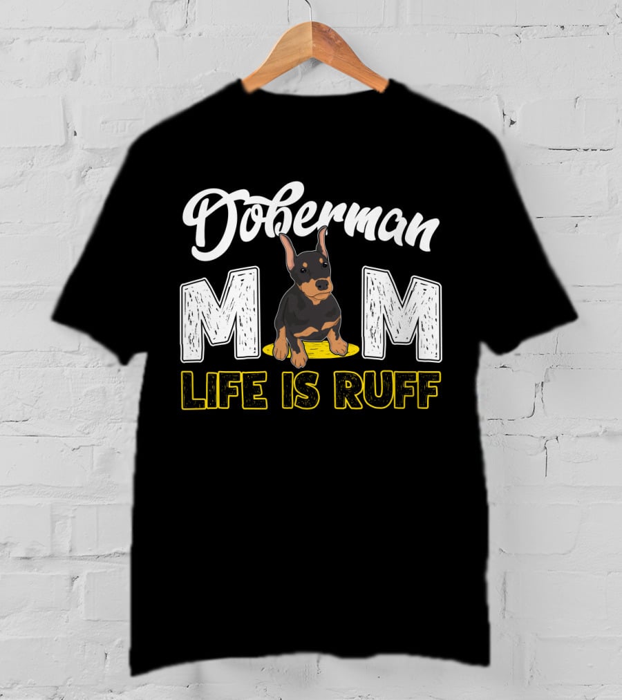 Doberman Mom Life Is Ruff With Cute Puppy T-Shirt