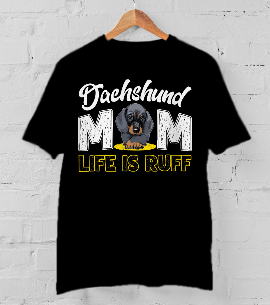 Dachshund Mom Life Is Ruff Puppy T-Shirt