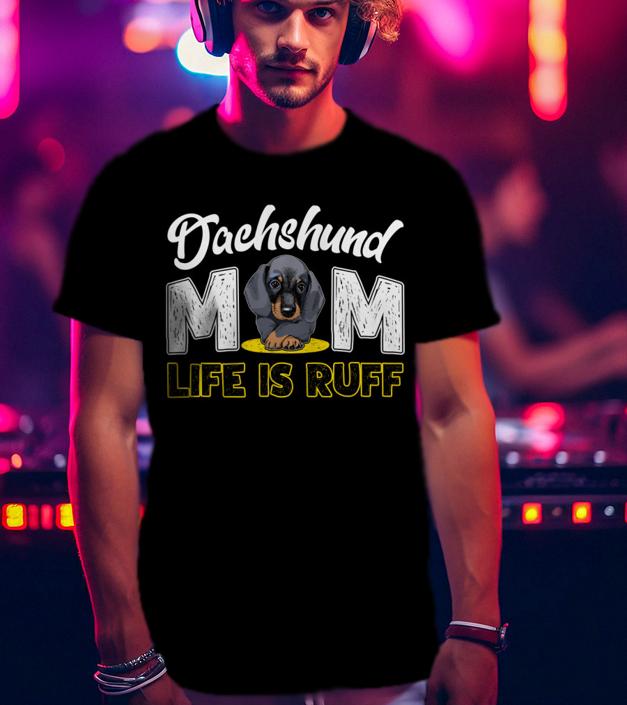 Dachshund Mom Life Is Ruff Puppy T-Shirt
