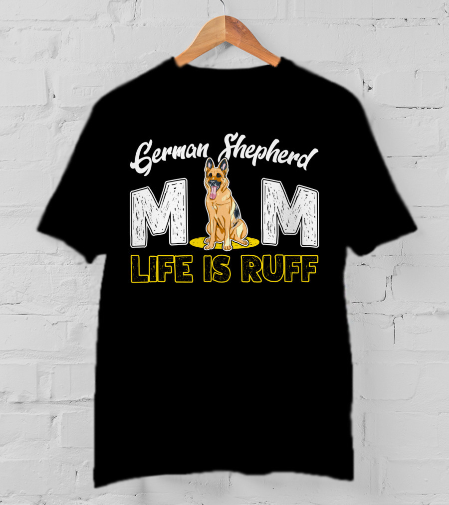 German Shepherd Mom Life Is Ruff Dog T-Shirt