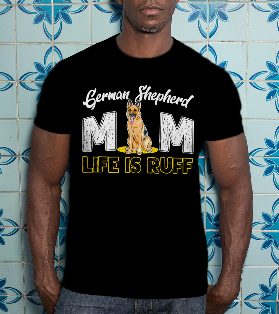German Shepherd Mom Life Is Ruff Dog T-Shirt