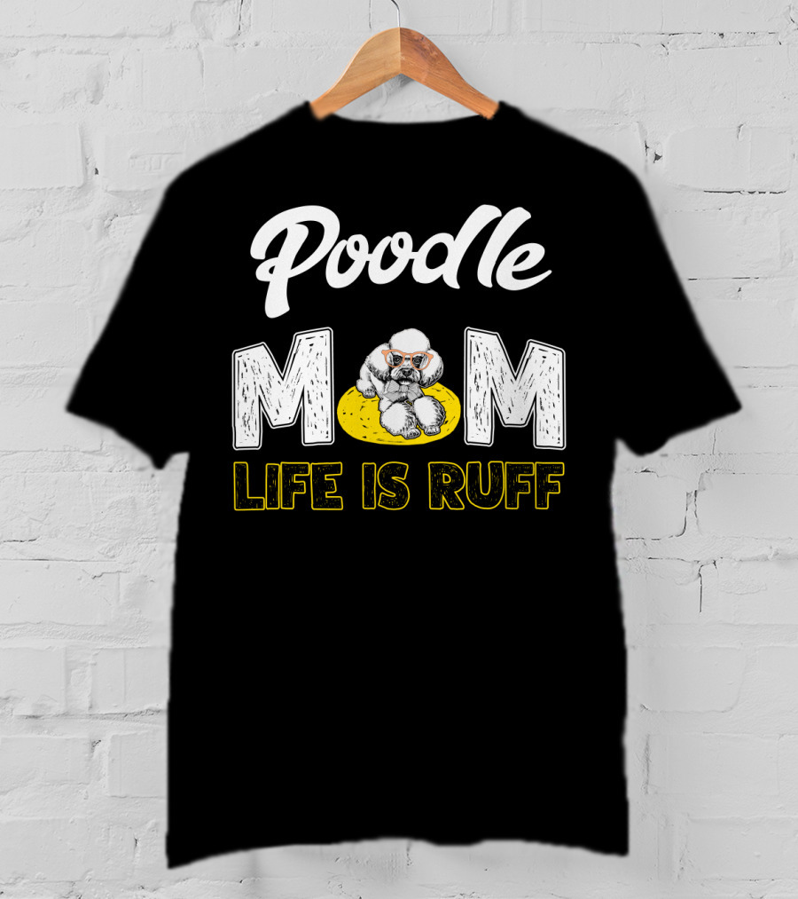 Poodle Mom Life Is Ruff Sunglasses Fun T-Shirt