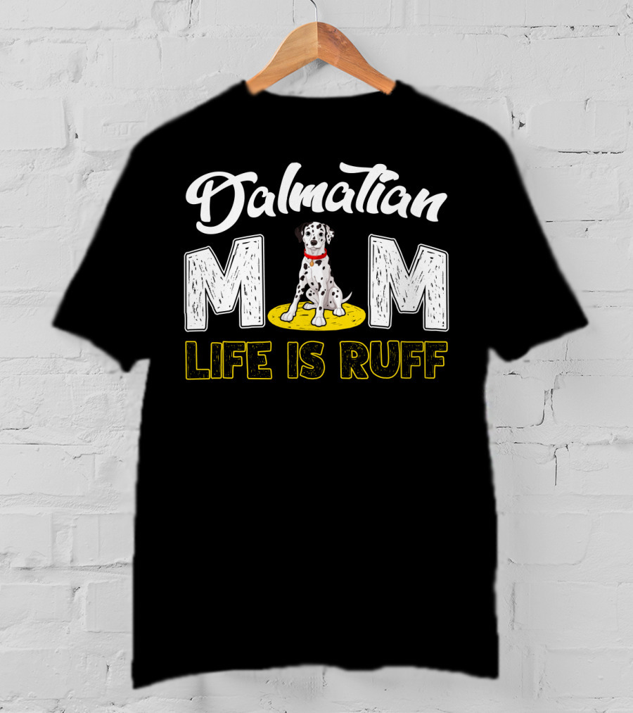Dalmatian Mom Life Is Ruff Dog Lover T-Shirt