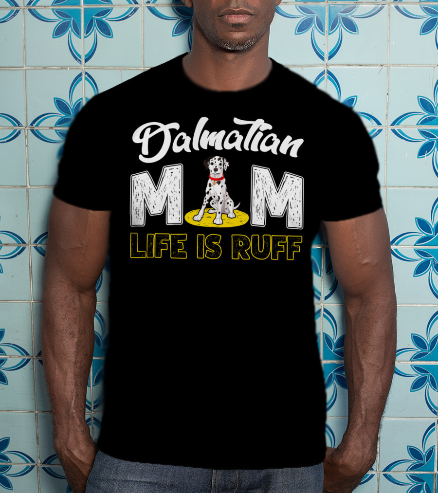 Dalmatian Mom Life Is Ruff Dog Lover T-Shirt