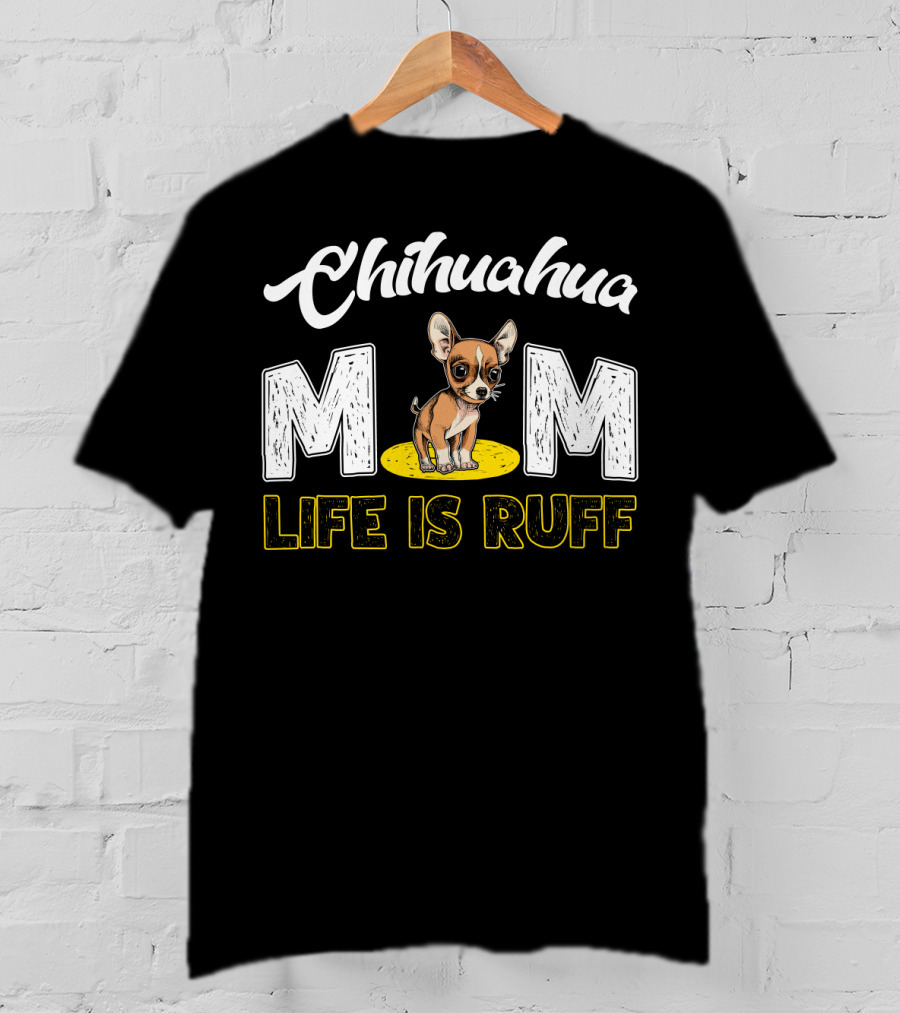 Chihuahua Mom Life Is Ruff With Cute Puppy T-Shirt