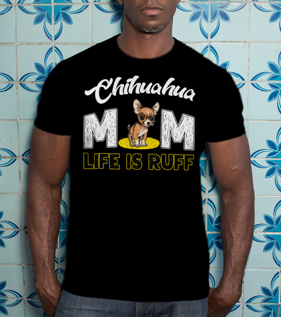 Chihuahua Mom Life Is Ruff With Cute Puppy T-Shirt