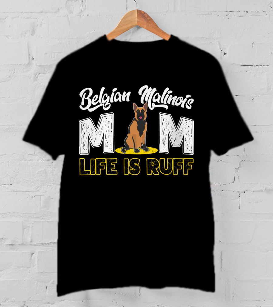 Belgian Malinois Mom Life Is Ruff Dog T-Shirt