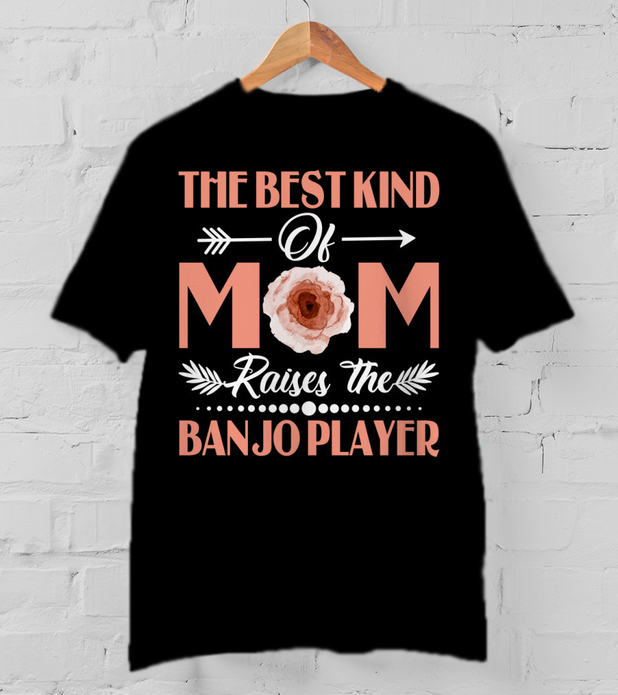 The Best Kind Of Mom Raises The Banjo Player Floral Arrows Mother's Pride T-Shirt