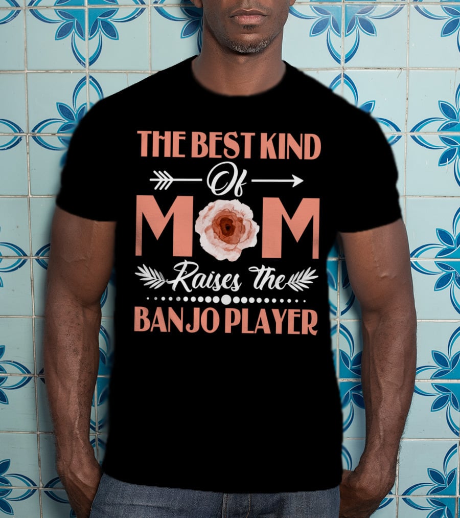 The Best Kind Of Mom Raises The Banjo Player Floral Arrows Mother's Pride T-Shirt