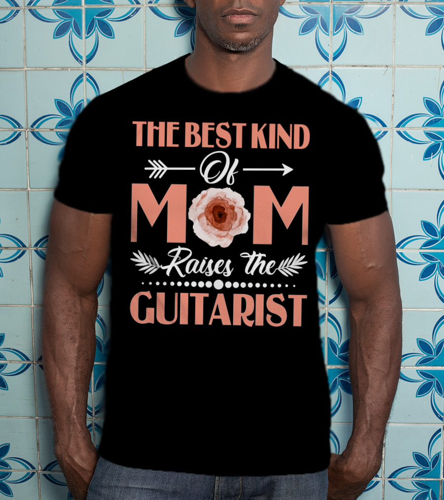 The Best Kind Of Mom Raises The Guitarist Flower Arrow T-Shirt